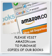 PLEASE VISIT AMAZON.com TO PURCHASE COPIES OF OUR BOOKS